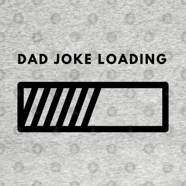Dad Joke Loading | Funny Father Grandpa Daddy Father's Day Bad Pun Humor by busines_night